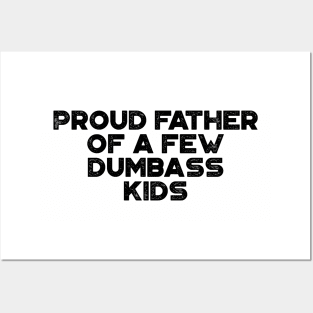 Proud Father Of A Few Dumbass Kids Funny Father's Day Posters and Art